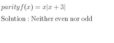 The parity f(x)=x|x+3| is Neither even nor odd